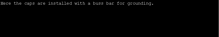 Text Box: Here the caps are installed with a buss bar for grounding.