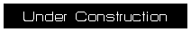 Text Box: Under Construction