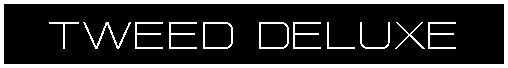 Text Box: TWEED DELUXE